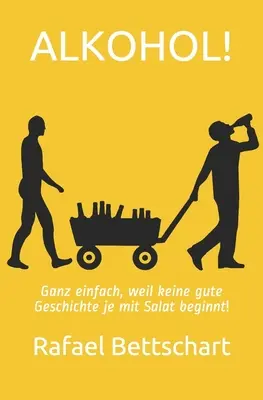 Alkohol! Ganz einfach, weil keine gute Geschichte je mit Salat beginnt - Alkohol!: Ganz einfach, weil keine gute Geschichte je mit Salat beginnt