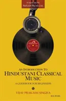 Wprowadzenie do klasycznej muzyki hindustani: Przewodnik dla początkujących - An Introduction to Hindustani Classical Music: A Guidebook for Beginners