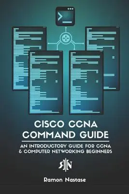 Przewodnik po poleceniach Cisco CCNA: Przewodnik wprowadzający dla początkujących użytkowników CCNA i sieci komputerowych - Cisco CCNA Command Guide: An Introductory Guide for CCNA & Computer Networking Beginners