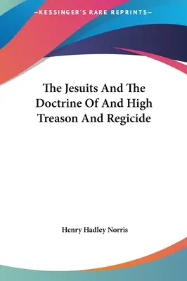 Jezuici i doktryna zdrady stanu i królobójstwa - The Jesuits and the Doctrine of and High Treason and Regicide