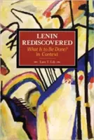 Lenin na nowo odkryty: Co należy zrobić? w kontekście - Lenin Rediscovered: What Is to Be Done? in Context