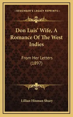 Don Luis's Wife, a Romance of the West Indies: Z jej listów (1897) - Don Luis' Wife, a Romance of the West Indies: From Her Letters (1897)