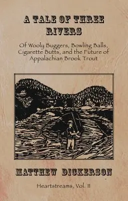 A Tale of Three Rivers: , 2: O wełnistych robakach, kulach do kręgli, niedopałkach papierosów i przyszłości pstrąga potokowego w Appalachach - A Tale of Three Rivers: , 2: Of Wooly Buggers, Bowling Balls, Cigarette Butts, and the Future of Appalachian Brook Trout