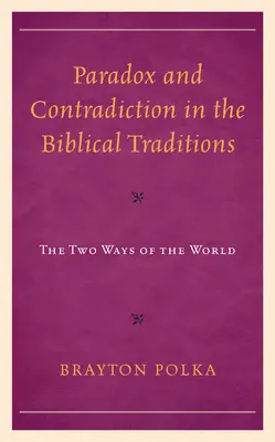 Paradoks i sprzeczność w tradycjach biblijnych: Dwie drogi świata - Paradox and Contradiction in the Biblical Traditions: The Two Ways of the World