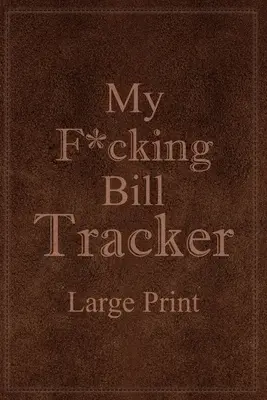 Mój pierdolony Bill Tracker Duży Druk - My F*cking Bill Tracker Large Print