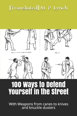 100 sposobów na obronę na ulicy: Z bronią od lasek po noże i kastety - 100 Ways to Defend Yourself in the Street: With Weapons from canes to knives and knuckle dusters