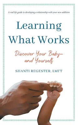 Nauka tego, co działa: Odkryj swoje dziecko i siebie - Learning What Works: Discover Your Baby-and Yourself