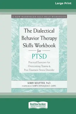 The Dialectical Behavior Therapy Skills Workbook for PTSD: Praktyczne ćwiczenia w przezwyciężaniu traumy i zespołu stresu pourazowego (16pt Large Pr - The Dialectical Behavior Therapy Skills Workbook for PTSD: Practical Exercises for Overcoming Trauma and Post-Traumatic Stress Disorder (16pt Large Pr