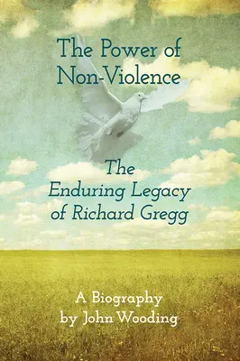 Siła niestosowania przemocy: Trwałe dziedzictwo Richarda Gregga - The Power of Nonviolence: The Enduring Legacy of Richard Gregg