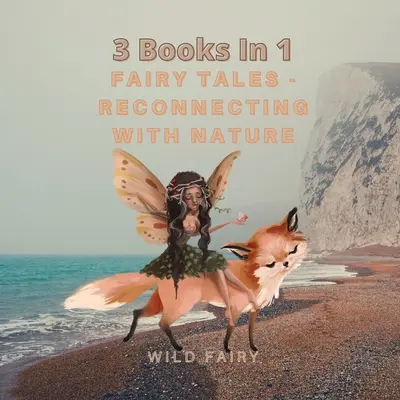 Bajki - Ponowne połączenie z naturą: 3 książki w 1 - Fairy Tales - Reconnecting With Nature: 3 Books In 1