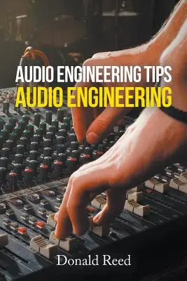 Wskazówki dotyczące inżynierii dźwięku: Inżynieria dźwięku - Audio Engineering Tips: Audio Engineering