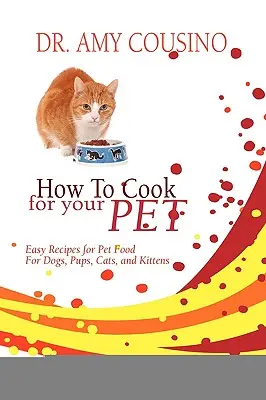 Jak gotować dla swojego zwierzaka: łatwe przepisy na karmę dla psów, szczeniąt, kotów i kociąt - How to Cook for Your Pet: Easy Recipes for Pet Food for Dogs, Pups, Cats, and Kittens
