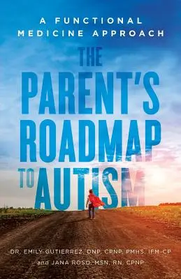 Rodzicielska mapa drogowa do autyzmu: Podejście medycyny funkcjonalnej - The Parent's Roadmap to Autism: A Functional Medicine Approach