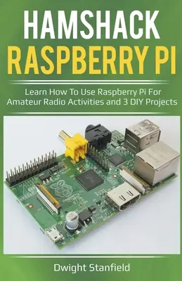 Hamshack Raspberry Pi: Dowiedz się, jak używać Raspberry Pi do amatorskich działań radiowych i 3 projektów DIY - Hamshack Raspberry Pi: Learn How To Use Raspberry Pi For Amateur Radio Activities And 3 DIY Projects