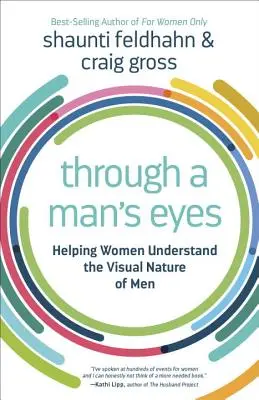 Oczami mężczyzny: Pomaganie kobietom zrozumieć wizualną naturę mężczyzn - Through a Man's Eyes: Helping Women Understand the Visual Nature of Men