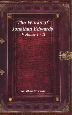 Dzieła Jonathana Edwardsa: Tom I - II - The Works of Jonathan Edwards: Volume I - II