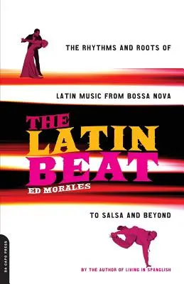 The Latin Beat: Rytmy i korzenie muzyki latynoskiej od bossa novy do salsy i nie tylko - The Latin Beat: The Rhythms and Roots of Latin Music from Bossa Nova to Salsa and Beyond