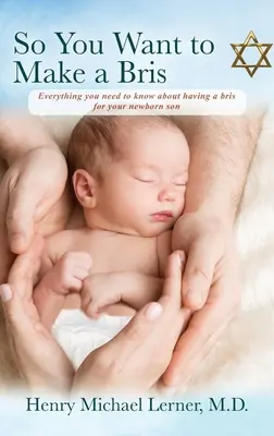 Więc chcesz zrobić bris: wszystko, co musisz wiedzieć o bris dla swojego nowo narodzonego syna - So You Want to Make a Bris: Everything You Need to Know About Having a Bris for Your Newborn Son