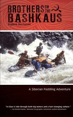 Bracia na Baszce: Syberyjska przygoda z wiosłowaniem - Brothers on the Bashkaus: A Siberian paddling adventure