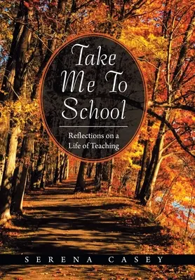 Zabierz mnie do szkoły: Refleksje na temat życia nauczyciela - Take Me to School: Reflections on a Life of Teaching