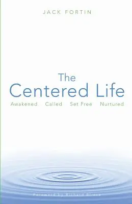 The Centered Life: Przebudzony, powołany, uwolniony, pielęgnowany - The Centered Life: Awakened, Called, Set Free, Nurtured