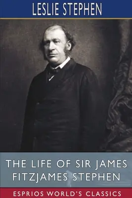 Życie Sir Jamesa Fitzjamesa Stephena (Esprios Classics) - The Life of Sir James Fitzjames Stephen (Esprios Classics)