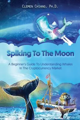 Spiking to the Moon: Przewodnik dla początkujących, jak zrozumieć wieloryby na rynku kryptowalut - Spiking to the Moon: A Beginner's Guide to Understanding Whales in the Cryptocurrency Market