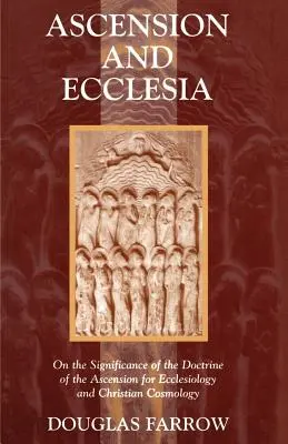 Wniebowstąpienie i Ecclesia: O znaczeniu doktryny o wniebowstąpieniu dla eklezjologii i kosmologii chrześcijańskiej - Ascension and Ecclesia: On the Significance of the Doctrine of the Ascension for Ecclesiology and Christian Cosmology