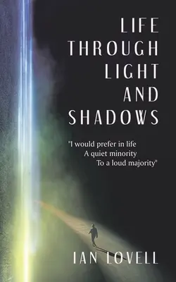 Życie w świetle i cieniu: Wolałbym w życiu cichą mniejszość niż głośną większość - Life Through Light and Shadows: I Would Prefer in Life a Quiet Minority to a Loud Majority