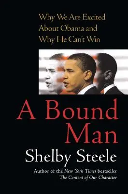 A Bound Man: Dlaczego jesteśmy podekscytowani Obamą i dlaczego nie może wygrać - A Bound Man: Why We Are Excited about Obama and Why He Can't Win