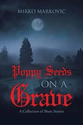 Nasiona maku na grobie: Zbiór opowiadań - Poppy Seeds on a Grave: A Collection of Short Stories