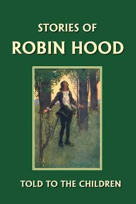 Historie Robin Hooda opowiedziane dzieciom (Yesterday's Classics) - Stories of Robin Hood Told to the Children (Yesterday's Classics)