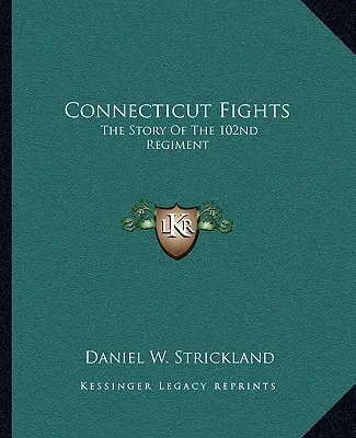 Connecticut walczy: Historia 102. pułku - Connecticut Fights: The Story of the 102nd Regiment