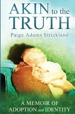 Akin to the Truth: Pamiętnik adopcji i tożsamości - Akin to the Truth: A Memoir of Adoption and Identity