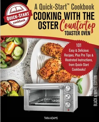 Gotowanie z opiekaczem blatowym Oster, szybka książka kucharska: 101 łatwych i pysznych przepisów oraz profesjonalne porady i ilustrowane instrukcje, fr - Cooking with the Oster Countertop Toaster Oven, A Quick-Start Cookbook: 101 Easy and Delicious Recipes, Plus Pro Tips and Illustrated Instructions, fr