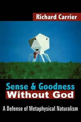 Sens i dobroć bez Boga: Obrona naturalizmu metafizycznego - Sense and Goodness Without God: A Defense of Metaphysical Naturalism