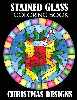 Kolorowanka witrażowa: Świąteczne wzory - Stained Glass Coloring Book: Christmas Designs