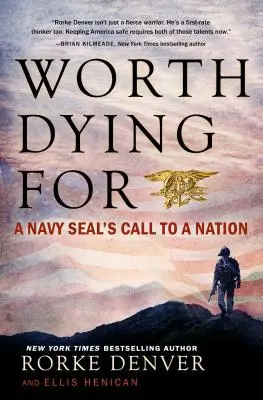 Za co warto umierać: Wezwanie Navy Seal do narodu - Worth Dying for: A Navy Seal's Call to a Nation