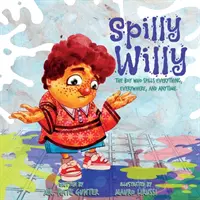 Spilly Willy: Chłopiec, który rozlewa wszystko, wszędzie i zawsze. - Spilly Willy: The boy who spills everything, everywhere, and anytime.