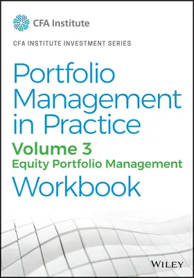 Zarządzanie portfelem inwestycyjnym w praktyce, tom 3: Zarządzanie portfelem akcyjnym Zeszyt ćwiczeń - Portfolio Management in Practice, Volume 3: Equity Portfolio Management Workbook