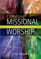 Tworzenie kultu misyjnego: Łączenie kontekstu i tradycji - Creating Missional Worship: Fusing Context and Tradition