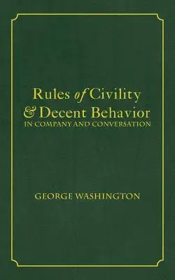 Zasady grzeczności i przyzwoitego zachowania w towarzystwie i rozmowie - Rules of Civility & Decent Behavior In Company and Conversation