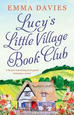 Lucy's Little Village Book Club: Rozgrzewająca powieść romantyczna - Lucy's Little Village Book Club: A heartwarming feel good romance novel