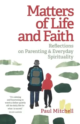 Sprawy życia i wiary: Refleksje na temat rodzicielstwa i codziennej duchowości - Matters of Life and Faith: Reflections on Parenting & Everyday Spirituality