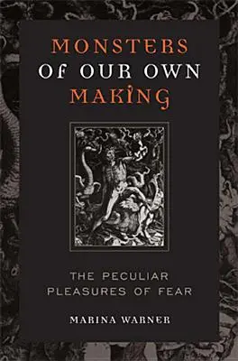 Monsters of Our Own Making: Osobliwe przyjemności strachu - Monsters of Our Own Making: The Peculiar Pleasures of Fear