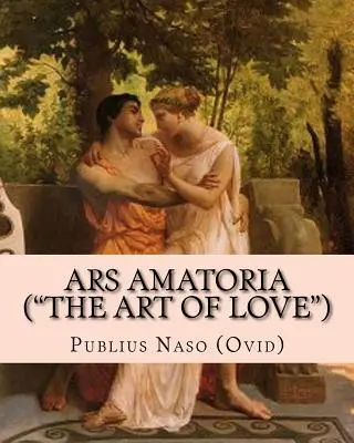 Ars Amatoria (Sztuka miłości): Wydanie ilustrowane” - Ars Amatoria (the Art of Love