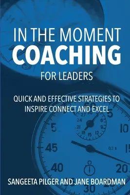 In The Moment Coaching For Leaders: Szybkie i skuteczne strategie inspirowania, łączenia i doskonalenia - In The Moment Coaching For Leaders: Quick and Effective Strategies to Inspire Connect and Excel