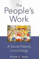 The People's Work, wydanie w miękkiej oprawie: Społeczna historia liturgii - The People's Work, paperback edition: A Social History of the Liturgy