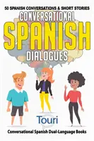 Konwersacyjne dialogi hiszpańskie: 50 hiszpańskich rozmów i opowiadań - Conversational Spanish Dialogues: 50 Spanish Conversations and Short Stories