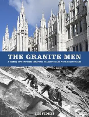 The Granite Men: Historia przemysłu granitowego w Aberdeen i północno-wschodniej Szkocji - The Granite Men: A History of the Granite Industries of Aberdeen and North East Scotland